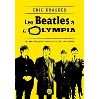 Les Beatles à l'Olympia - Trois semaines qui ont changé la face de la pop culture (French Edition) Les Beatles à l'Olympia - Trois semaines qui ont changé la face de la pop culture (French Edition) Kindle Paperback