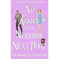 No Kisses for the Neighbor Next Door: a small town, sweet romantic comedy No Kisses for the Neighbor Next Door: a small town, sweet romantic comedy Kindle Paperback