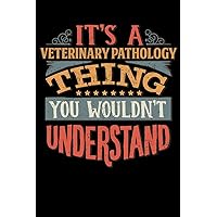 Its A Veterinary Pathology Thing You Wouldnt Understand: Veterinary Pathologist Notebook Journal 6x9 Personalized Customized Gift For Veterinary ... Someone in the field of Veterinary Pathology