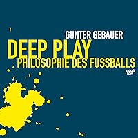 Deep Play: Philosophie des Fußballs Deep Play: Philosophie des Fußballs Audible Audiobook