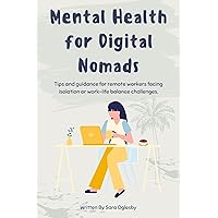 Mental Health for Digital Nomads : Tips and guidance for remote workers facing isolation or work-life balance challenges.