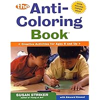 The Anti-Coloring Book: Creative Activities for Ages 6 and Up The Anti-Coloring Book: Creative Activities for Ages 6 and Up Paperback