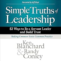 Simple Truths of Leadership: 52 Ways to Be a Servant Leader and Build Trust Simple Truths of Leadership: 52 Ways to Be a Servant Leader and Build Trust Kindle Hardcover Audible Audiobook Paperback