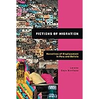 Fictions of Migration: Narratives of Displacement in Peru and Bolivia (Global Latin/O Americas) Fictions of Migration: Narratives of Displacement in Peru and Bolivia (Global Latin/O Americas) Hardcover Kindle