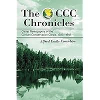 The CCC Chronicles: Camp Newspapers of the Civilian Conservation Corps, 1933-1942 The CCC Chronicles: Camp Newspapers of the Civilian Conservation Corps, 1933-1942 Paperback Kindle