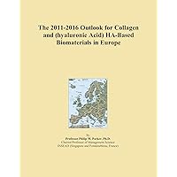 The 2011-2016 Outlook for Collagen and (hyaluronic Acid) HA-Based Biomaterials in Europe