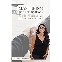 Mastering Job Interviews: A Comprehensive Guide to Success Mastering Job Interviews: A Comprehensive Guide to Success Kindle
