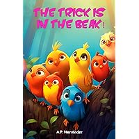 The Trick Is in the Beak: A Fun Book for Boys and Girls. Ages 6-7 and up