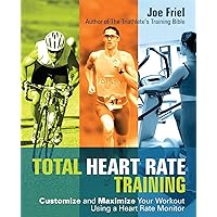 Total Heart Rate Training: Customize and Maximize Your Workout Using a Heart Rate Monitor Total Heart Rate Training: Customize and Maximize Your Workout Using a Heart Rate Monitor Paperback Kindle