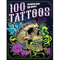 100 Tattoos: A Tattoo Coloring Book for Adults with Beautiful Tattoo Designs for Stress Relief, Relaxation, and Creativity 100 Tattoos: A Tattoo Coloring Book for Adults with Beautiful Tattoo Designs for Stress Relief, Relaxation, and Creativity Paperback