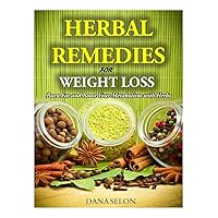 Herbal Remedies for Weight Loss: Burn Fat and Boost Your Metabolism with Herbs Herbal Remedies for Weight Loss: Burn Fat and Boost Your Metabolism with Herbs Paperback