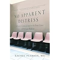 No Apparent Distress: A Doctor's Coming of Age on the Front Lines of American Medicine No Apparent Distress: A Doctor's Coming of Age on the Front Lines of American Medicine Paperback Kindle Audible Audiobook Hardcover MP3 CD