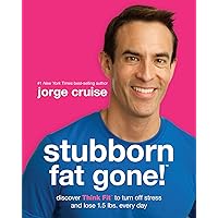 Stubborn Fat Gone! : Discover Think Fit to Turn Off Stress and Lose 1.5 lbs. Every Day Stubborn Fat Gone! : Discover Think Fit to Turn Off Stress and Lose 1.5 lbs. Every Day Kindle Hardcover Paperback