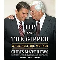 Tip and the Gipper: When Politics Worked Tip and the Gipper: When Politics Worked Hardcover Audible Audiobook Kindle Paperback Audio CD Multimedia CD