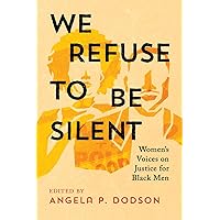 We Refuse to Be Silent: Women’s Voices on Justice for Black Men We Refuse to Be Silent: Women’s Voices on Justice for Black Men Hardcover Kindle Audible Audiobook