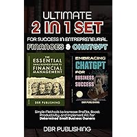 Ultimate 2 in 1 Set for Success in Entrepreneurial Finances and ChatGPT: Simple Methods to Increase Profits, Boost Productivity, and Implement A.I. for Determined Small Business Owners