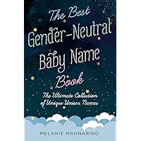 The Best Gender-Neutral Baby Name Book: The Ultimate Collection of Unique Unisex Names The Best Gender-Neutral Baby Name Book: The Ultimate Collection of Unique Unisex Names Paperback Kindle