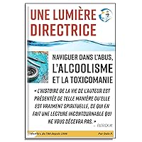 Une lumière directrice: Naviguer dans l'abus d'alcoolisme et de toxicomanie (AGL) (French Edition)