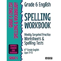 Grade 6 English Spelling Workbook: Weekly Targeted Practice Worksheets & Spelling Tests (6th Grade English Ages 11-12)