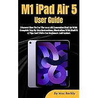 M1 IPAD AIR 5 USER GUIDE: Discover How To Use The 2022 5th Generation iPad Air With Complete Step By Step Instructions, illustration, With iPadOS 15 Tips And Tricks For Beginners And Seniors M1 IPAD AIR 5 USER GUIDE: Discover How To Use The 2022 5th Generation iPad Air With Complete Step By Step Instructions, illustration, With iPadOS 15 Tips And Tricks For Beginners And Seniors Kindle Hardcover Paperback