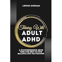 THRIVING WITH ADULT ADHD: A Comprehensive ADHD tool for Men to Find Balance and Fulfillment (Winning Over ADHD) THRIVING WITH ADULT ADHD: A Comprehensive ADHD tool for Men to Find Balance and Fulfillment (Winning Over ADHD) Kindle Paperback
