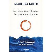 Profondo come il mare, leggero come il cielo: Un viaggio dentro se stessi per trovare la serenità (Italian Edition)