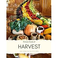 Picture book of Harvest: Time to Reap the Fruits of Labor - for Alzheimer’s and Seniors with Dementia - Colorful Photos with Large Print for Elderly ... them Feel Calm (Nostalgia Coffee Table Books) Picture book of Harvest: Time to Reap the Fruits of Labor - for Alzheimer’s and Seniors with Dementia - Colorful Photos with Large Print for Elderly ... them Feel Calm (Nostalgia Coffee Table Books) Paperback Kindle
