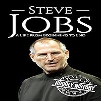 Steve Jobs: A Life from Beginning to End: Biographies of Business Leaders Steve Jobs: A Life from Beginning to End: Biographies of Business Leaders Kindle Audible Audiobook Hardcover Paperback