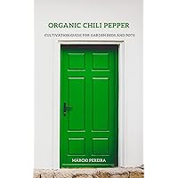 Organic Chili Pepper: Cultivation Guide for Garden Beds and Pots