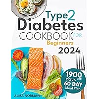Type 2 Diabetes Cookbook for Beginners: Eat Well, Live Better: Mastering Type 2 Diabetes with Delicious, Budget-Friendly Recipes & a Dynamic 60-Day Meal Plan