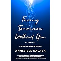 Facing Tomorrow Without You: A Journey from Heartbreak to Hope