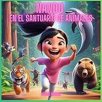 Nandu en el Santuario de Animales.: Un cuento infantil que refleja valores como el respeto por la vida animal, la solidaridad y la responsabilidad ambiental. (Spanish Edition) Nandu en el Santuario de Animales.: Un cuento infantil que refleja valores como el respeto por la vida animal, la solidaridad y la responsabilidad ambiental. (Spanish Edition) Paperback