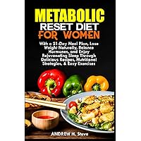 METABOLIC RESET DIET FOR WOMEN: With a 21-Day Meal Plan, Lose Weight Naturally, Balance Hormones, and Enjoy Rejuvenating Sleep Through Delicious ... & Easy Exercises (Revitalize Your Health) METABOLIC RESET DIET FOR WOMEN: With a 21-Day Meal Plan, Lose Weight Naturally, Balance Hormones, and Enjoy Rejuvenating Sleep Through Delicious ... & Easy Exercises (Revitalize Your Health) Paperback Kindle Hardcover