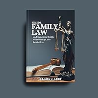 Inside Family Law : Understanding Rights, Relationships, and Resolutions