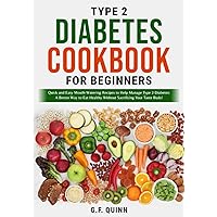 Type 2 Diabetes Cookbook for Beginners: Quick and Easy Mouth-Watering Recipes to Help Manage Type 2 Diabetes: A Better Way to Eat Healthy Without Sacrificing Your Taste Buds! Type 2 Diabetes Cookbook for Beginners: Quick and Easy Mouth-Watering Recipes to Help Manage Type 2 Diabetes: A Better Way to Eat Healthy Without Sacrificing Your Taste Buds! Paperback Hardcover
