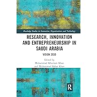 Research, Innovation and Entrepreneurship in Saudi Arabia: Vision 2030 (Routledge Studies in Innovation, Organizations and Technology) Research, Innovation and Entrepreneurship in Saudi Arabia: Vision 2030 (Routledge Studies in Innovation, Organizations and Technology) Paperback Kindle Hardcover