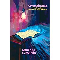 A PROVERB A DAY: 366 Daily Readings from the Bible's Book of Wisdom (Verse by Verse notes on the Bible) A PROVERB A DAY: 366 Daily Readings from the Bible's Book of Wisdom (Verse by Verse notes on the Bible) Paperback Kindle