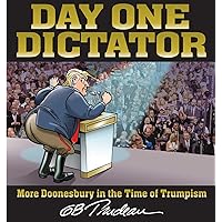 Day One Dictator: More Doonesbury in the Time of Trumpism Day One Dictator: More Doonesbury in the Time of Trumpism Paperback