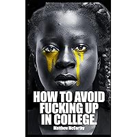 How to Avoid Fucking Up in College How to Avoid Fucking Up in College Paperback Audible Audiobook Kindle Hardcover