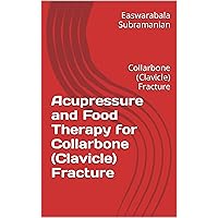 Acupressure and Food Therapy for Collarbone (Clavicle) Fracture: Collarbone (Clavicle) Fracture (Common People Medical Books - Part 3 Book 44) Acupressure and Food Therapy for Collarbone (Clavicle) Fracture: Collarbone (Clavicle) Fracture (Common People Medical Books - Part 3 Book 44) Kindle Paperback