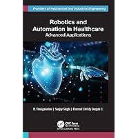 Robotics and Automation in Healthcare: Advanced Applications (Frontiers of Mechanical and Industrial Engineering)