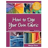How to Dye Your Own Fabric How to Dye Your Own Fabric Paperback Kindle