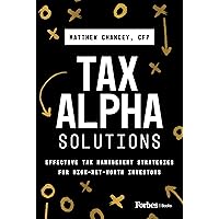 Tax Alpha Solutions: Effective Tax Management Strategies for High-Net-Worth Investors Tax Alpha Solutions: Effective Tax Management Strategies for High-Net-Worth Investors Kindle Hardcover