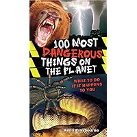 100 Most Dangerous Things On The Planet 100 Most Dangerous Things On The Planet Paperback Hardcover