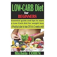 Low-Carb Diet for beginners: Essential guide and tips to start a Low-Carb diet for weight loss + Practical plan to lose 20 pounds in 2 weeks only! (Diet books) Low-Carb Diet for beginners: Essential guide and tips to start a Low-Carb diet for weight loss + Practical plan to lose 20 pounds in 2 weeks only! (Diet books) Paperback Kindle