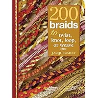 200 Braids to Twist, Knot, Loop, or Weave 200 Braids to Twist, Knot, Loop, or Weave Spiral-bound Paperback