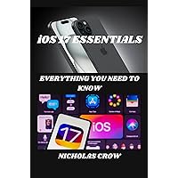 iOS 17 ESSENTIALS : EVERYTHING YOU NEED TO KNOW iOS 17 ESSENTIALS : EVERYTHING YOU NEED TO KNOW Kindle Paperback