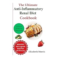 The Ultimate Anti-Inflammatory Renal Diet Cookbook: Low Sodium, Low Potassium and Delicious Anti-Inflammatory Recipes for Kidney Health The Ultimate Anti-Inflammatory Renal Diet Cookbook: Low Sodium, Low Potassium and Delicious Anti-Inflammatory Recipes for Kidney Health Kindle Hardcover Paperback