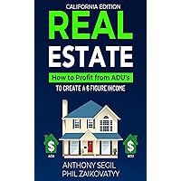 Real Estate - How to Profit From ADU's: California Edition Real Estate - How to Profit From ADU's: California Edition Kindle Paperback Hardcover