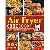 Air Fryer Cookbook: 1500 Affordable & Delicious Recipes That Anyone Can Cook at Home Air Fryer Cookbook: 1500 Affordable & Delicious Recipes That Anyone Can Cook at Home Paperback
